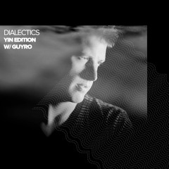 Dialectics 010 with GuyRo - Yin Edition