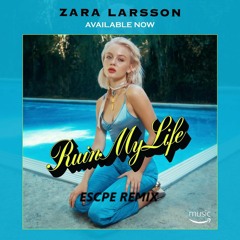 Zara Larsson - Ruin My Life (ESCPE Bootleg)