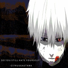 do you still hate yourself?