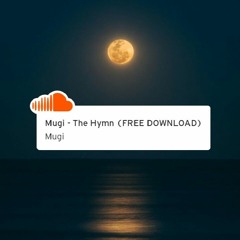 Mugi - The Hymn (FREE DOWNLOAD)
