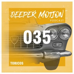 Deeper Motion Podcast #035 Toricos