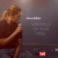 Windmills Of Your Mind - Annbber