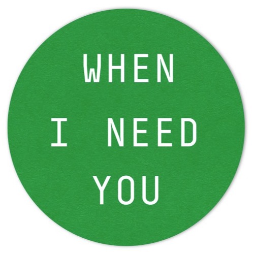 When I need you