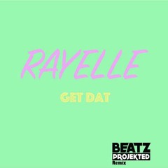 Get Dat (Beatz Projekted Bootleg Remix) - Rayelle "Free Download!"