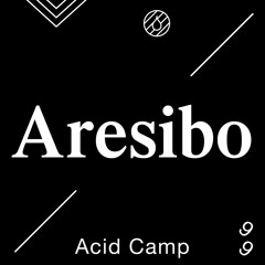 Acid Camp Vol. 99 — Aresibo