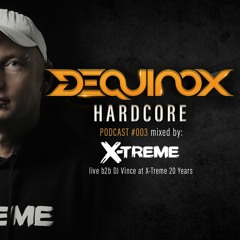 DEQUINOX Hardcore Podcast #003 mixed by X-Treme - live b2b DJ Vince
