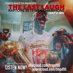 TRAP'D Mix - The Last Laugh: Raptors 2019 NBA Champions