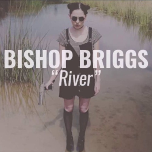 Песни рек английские. River Bishop Briggs. Bishop Briggs River альбом. River Bishop Briggs обложка. River песня.