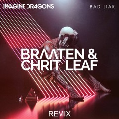 Imagine Dragons - Bad Liar (Braaten & Chrit Leaf Remix)