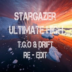 Stargazer - Ultimate High - T.G.O & DRIFT - RE-EDIT