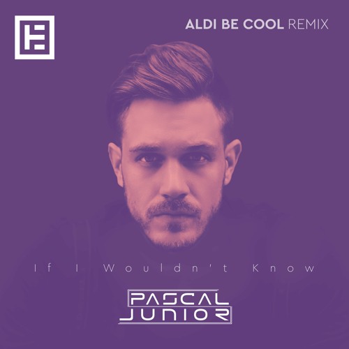 Pascal Junior - If I Wouldn't Know (Aldi Be Cool Remix)