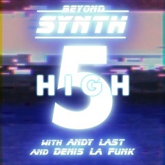 Beyond Synth - High 5 - 11 - with Denis La Funk