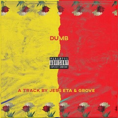 DUMB - Jess ETA & Grove