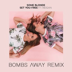 Some Blonde - Set You Free Ft. Reigan (Bombs Away Remix)