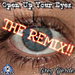 Open Up Your Eyes (THE REMIX)- By :Greg Gjerde Produced By: JCBeats.