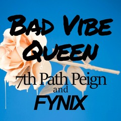 7thPathPeign - Bad Vibe Queen (FYNIX Remix)