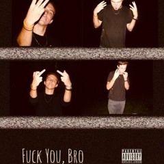 Fuck You, Bro