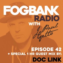 Fogbank Radio with J Paul Getto : Episode 42 + DOC LINK Guest Mix