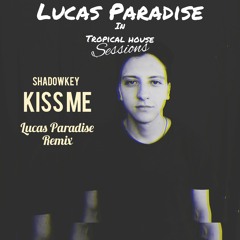 Kiss Me (Lucas Paradise Remix)(Tropical House Sessions)