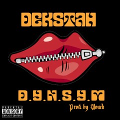 DEKSTAH - DYNSYM (DamnYouNeedaShutYourMouth) Prod by. Slouch
