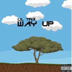 Way Up (Prod. D Swish) - @Trixifye