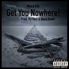 Get You Nowhere! (Prod. by Ojay & Neco)