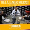 L.A. Leakers Podcast Ep. 38 w/ Common