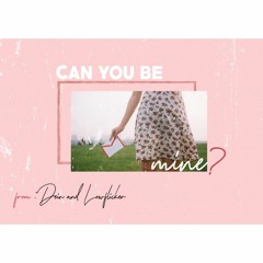 Can you be mine ? (ft. LOW)