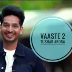 Vaaste 2| Reply to Vaaste Song by TUSHAR ARORA |Tumko apni me bana lo