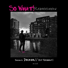 So What Radioshow 226/Decker// [1st Resident]