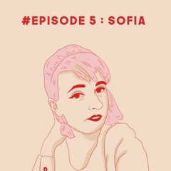#Episode 5 : Sofia