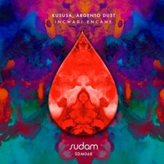 PREMIERE : Kususa & Argento Dust - Incwadi Encane (Original Mix) Sudam Recordings