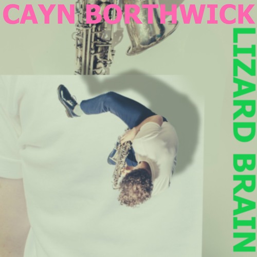 Cayn Borthwick – Lizard Brain