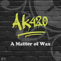 AK420 - Mantra - A Matter of Wax #1 | Vinyl + Digital OUT NOW!!