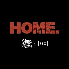 Anya Alchemy Ft PEZ: HOME.
