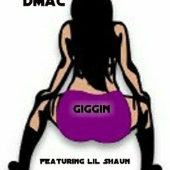 DMac-Giggin (Feat. Lil Shaun(2 Shaunz)
