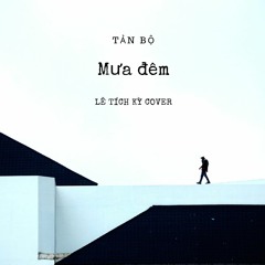 [TẢN BỘ] Lê Tích Kỳ || Mưa đêm Cover || MV Lyrics