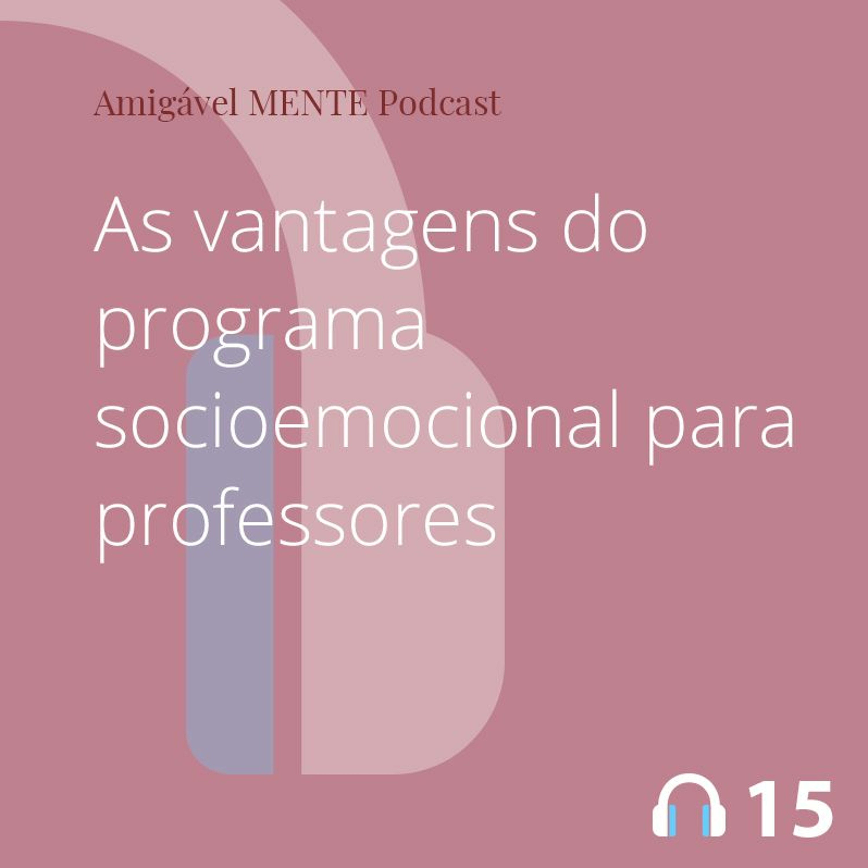 Amigável MENTE 15 - As vantagens do programa socioemocional para professores