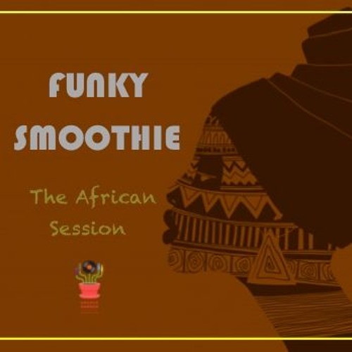 Funky Smoothie (The African Session )