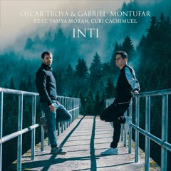 Oscar Troya, Gabriel Montufar - Inti (Feat. Tamya Moran, Curi Cachimuel) (Extended Mix)
