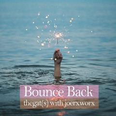 Bounce Back [ TheGat(s) with joerxworx ]