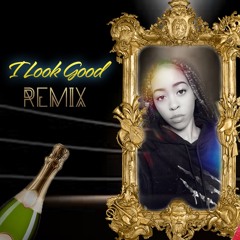 I Look Good (Remix)