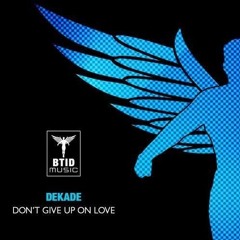 DEKADE - DON'T GIVE UP ON LOVE - OUT NOW
