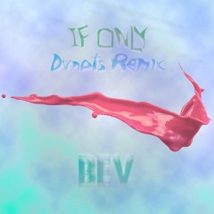 BEV - If Only (Dvnots Remix)