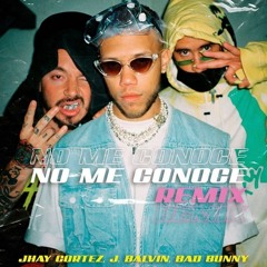 NO ME CONOCE - JHAY CORTEZ, BAD BUNNY & J BALVIN (Remix by Jony DJ)