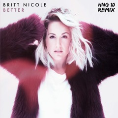 Britt Nicole - Better (HNG 10 Remix)