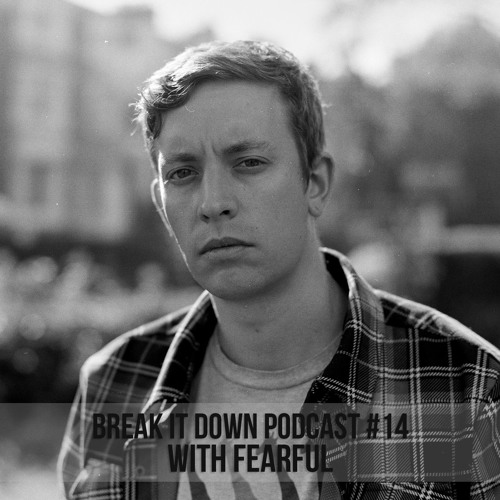 Break it Down Podcast #14 with Fearful (2019)