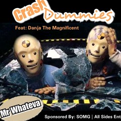 Crash Dummies - Mr. Whateva x Danja Magnificent