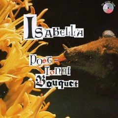 Isabella - Post-Tonal Bouquet (LI$015)