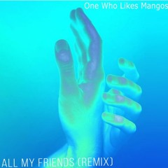 Madeon - All My Friends[One Who Likes Mangos Remix]